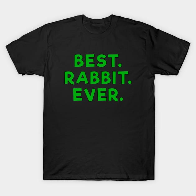 best rabbit ever Green T-Shirt by Dolta